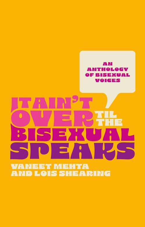 Book cover of It Ain't Over Til the Bisexual Speaks: An Anthology of Bisexual Voices
