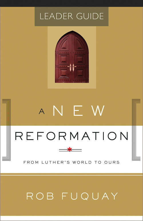 Book cover of A New Reformation Leader Guide: From Luther's World to Ours (A New Reformation)
