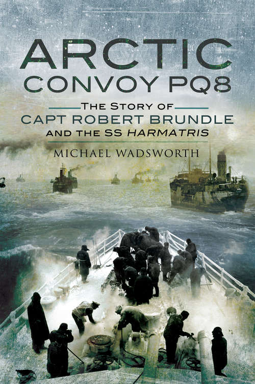 Book cover of Arctic Convoy PQ8: The Story of Capt Robert Brundle and the SS Harmatris