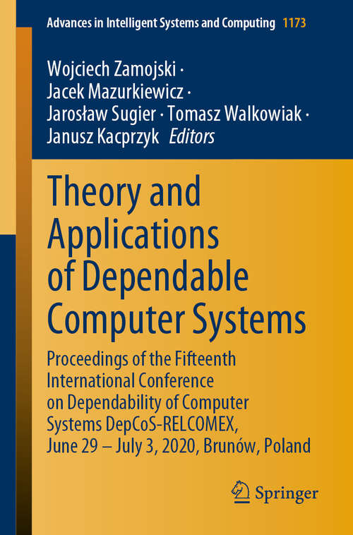 Book cover of Theory and Applications of Dependable Computer Systems: Proceedings of the Fifteenth International Conference on Dependability of Computer Systems DepCoS-RELCOMEX, June 29 – July 3, 2020, Brunów, Poland (1st ed. 2020) (Advances in Intelligent Systems and Computing #1173)