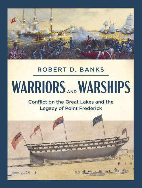 Book cover of Warriors and Warships: Conflict on the Great Lakes and the Legacy of Point Frederick