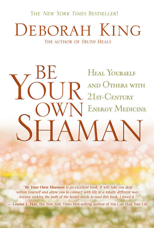 Book cover of Be Your Own Shaman: Heal Yourself And Others With 21st-century Energy Medicine