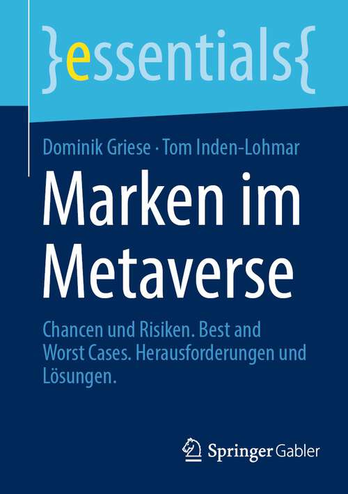 Book cover of Marken im Metaverse: Chancen und Risiken. Best and Worst Cases. Herausforderungen und Lösungen (1. Aufl. 2023) (essentials)