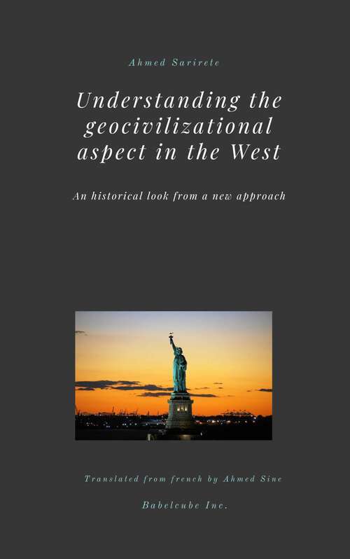 Book cover of Understanding the geocivilizational aspect in the West: An historical look from a new approach (HISTORY / Europe / Philosophy #1)