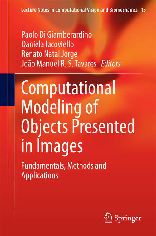 Book cover of Computational Modeling of Objects Presented in Images: Fundamentals, Methods and Applications (Lecture Notes in Computational Vision and Biomechanics #15)