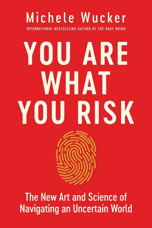 Book cover of You Are What You Risk: The New Art and Science of Navigating an Uncertain World