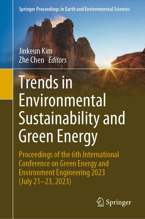Book cover of Trends in Environmental Sustainability and Green Energy: Proceedings of the 6th International Conference on Green Energy and Environment Engineering 2023 (July 21-23, 2023) (1st ed. 2024) (Springer Proceedings in Earth and Environmental Sciences)
