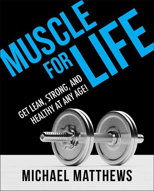 Book cover of Muscle for Life: Get Lean, Strong, and Healthy at Any Age!