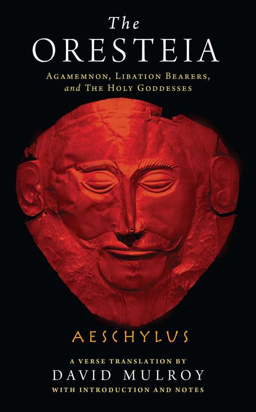 Book cover of The Oresteia: Agamemnon, Libation Bearers, and The Holy Goddesses (Wisconsin Studies in Classics)