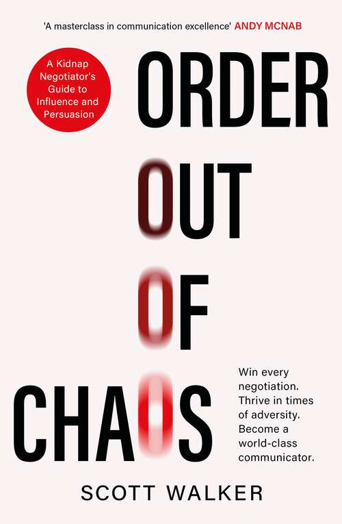 Book cover of Order Out of Chaos: A Kidnap Negotiator's Guide to Influence and Persuasion
