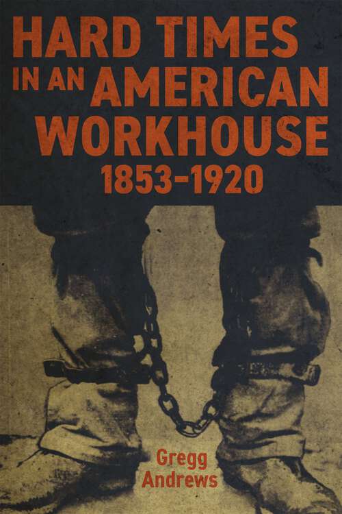 Book cover of Hard Times in an American Workhouse, 1853–1920