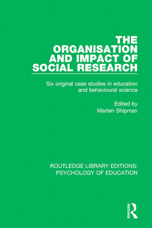 Book cover of The Organisation and Impact of Social Research: Six Original Case Studies in Education and Behavioural Sciences (Routledge Library Editions: Psychology of Education)