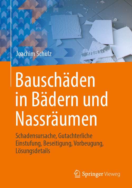 Book cover of Bauschäden in Bädern und Nassräumen: Schadensursache, Gutachterliche Einstufung, Beseitigung, Vorbeugung, Lösungsdetails (1. Aufl. 2022)