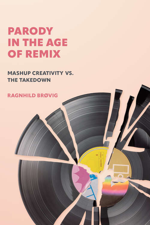 Book cover of Parody in the Age of Remix: Mashup Creativity vs. the Takedown