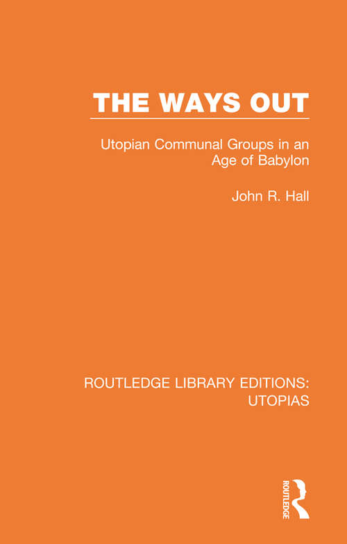 Book cover of The Ways Out: Utopian Communal Groups in an Age of Babylon (Routledge Library Editions: Utopias)