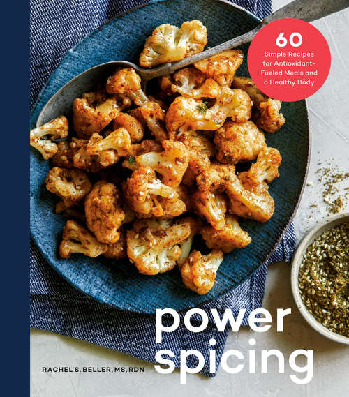 Book cover of Power Spicing: 60 Simple Recipes for Antioxidant-Fueled Meals and a Healthy Body: A Cookbook