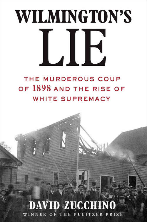 Book cover of Wilmington's Lie: The Murderous Coup of 1898 and the Rise of White Supremacy