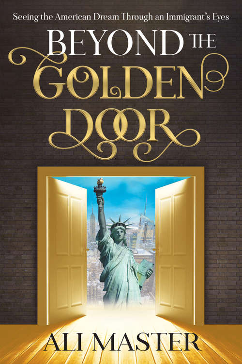 Book cover of Beyond the Golden Door: Seeing the American Dream Through an Immigrant's Eyes