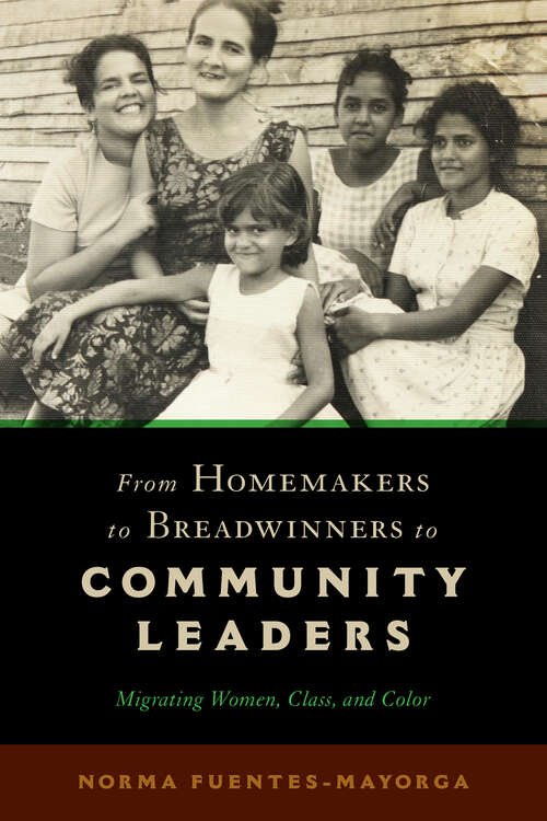 Book cover of From Homemakers to Breadwinners to Community Leaders: Migrating Women, Class, and Color