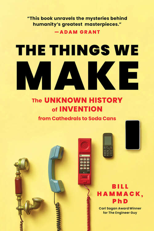 Book cover of The Things We Make: The Unknown History of Invention from Cathedrals to Soda Cans