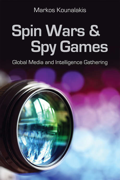 Book cover of Spin Wars and Spy Games: Global Media and Intelligence Gathering