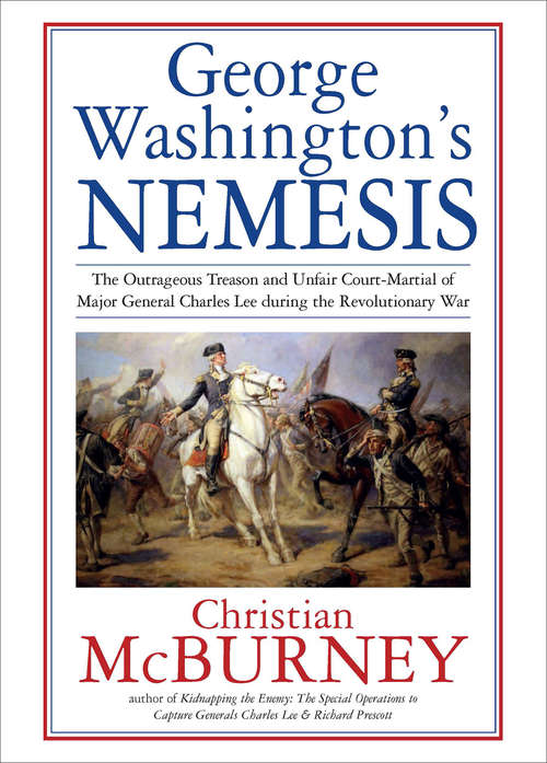 Book cover of George Washington's Nemesis: The Outrageous Treason and Unfair Court-Martial of Major General Charles Lee during the Revolutionary War