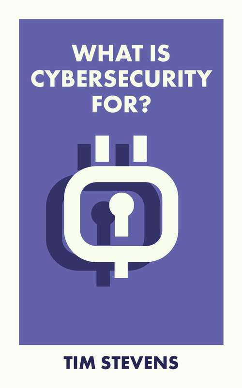 Book cover of What Is Cybersecurity For? (What Is It For?)