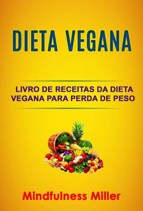 Book cover of Dieta Vegana: Livro De Receitas Da Dieta Vegana Para Perda De Peso Saudável