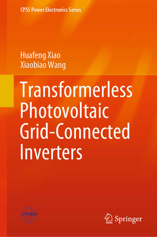 Book cover of Transformerless Photovoltaic Grid-Connected Inverters (1st ed. 2021) (CPSS Power Electronics Series)