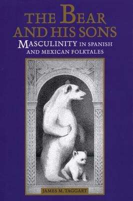 Book cover of The Bear and, His Sons: Masculinity in Spanish and Mexican Folktales