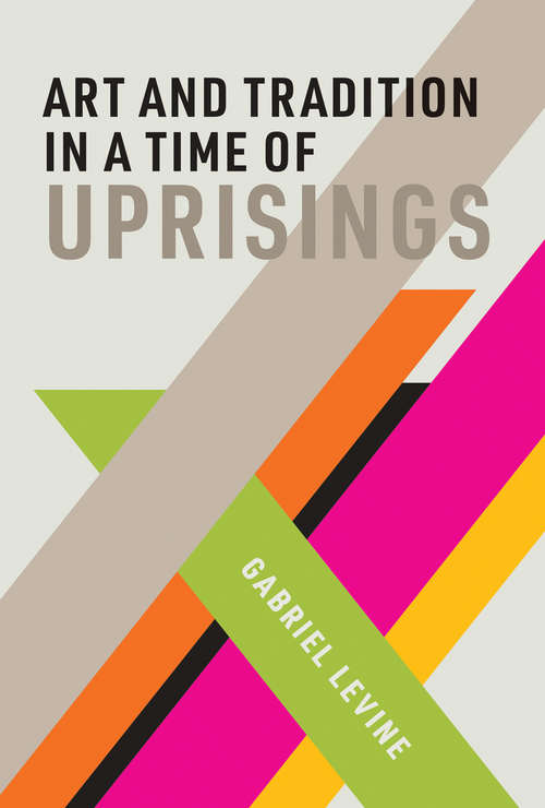 Book cover of Art and Tradition in a Time of Uprisings