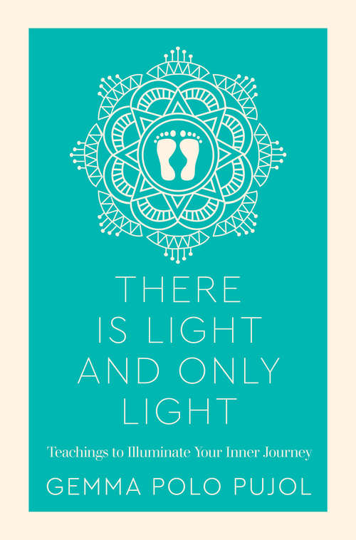 Book cover of There is Light and Only Light: Teachings to Illuminate Your Inner Journey