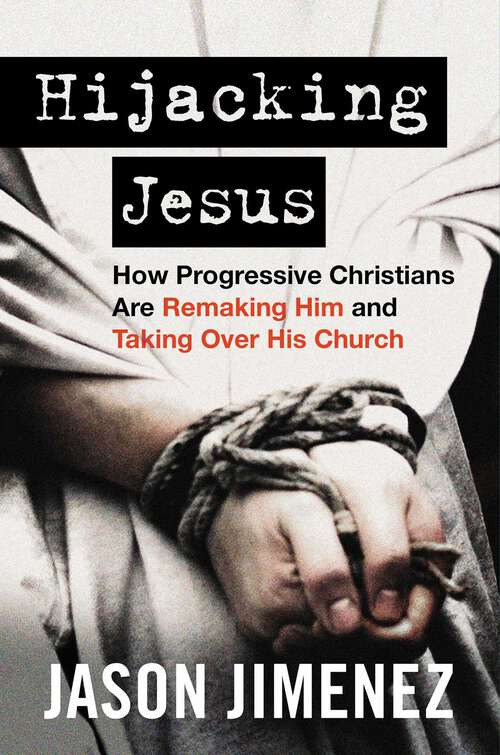 Book cover of Hijacking Jesus: How Progressive Christians Are Remaking Him and Taking Over His Church