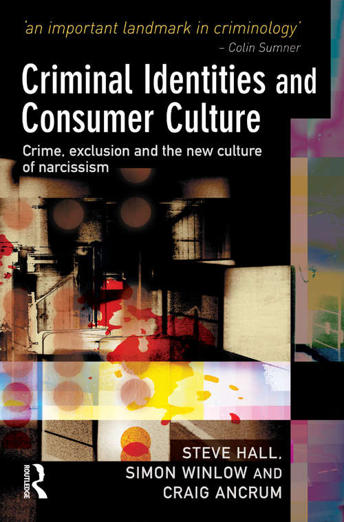 Book cover of Criminal Identities and Consumer Culture: Crime, Exclusion and the New Culture of Narcissm