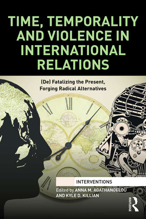 Book cover of Time, Temporality and Violence in International Relations: (De)fatalizing the Present, Forging Radical Alternatives (Interventions)