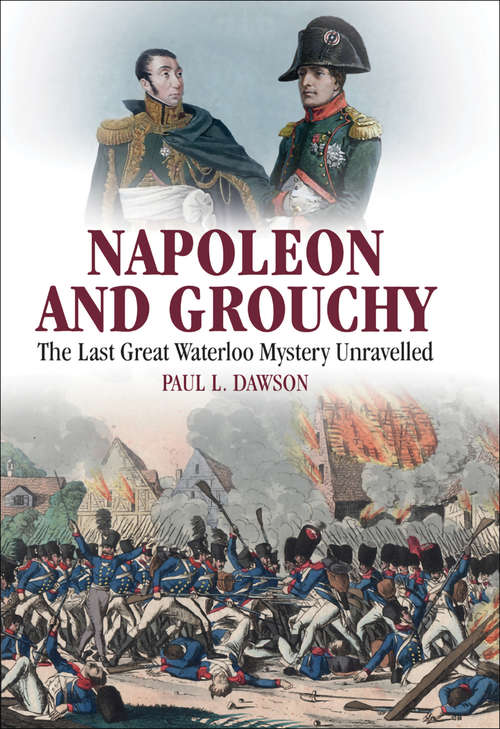 Book cover of Napoleon and Grouchy: The Last Great Waterloo Mystery Unravelled