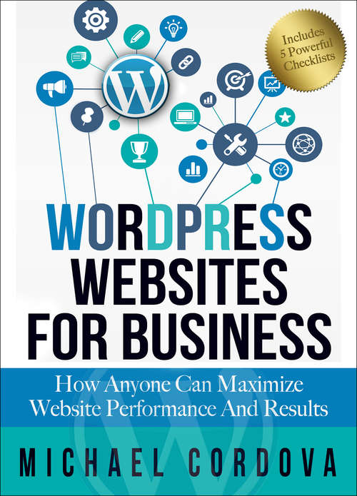 Book cover of Wordpress Websites for Business: How Anyone Can Maximize Website Performance and Results