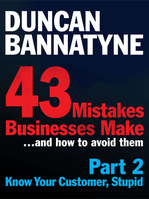 Book cover of Part 2: Know Your Customer, Stupid - 43 Mistakes Businesses Make