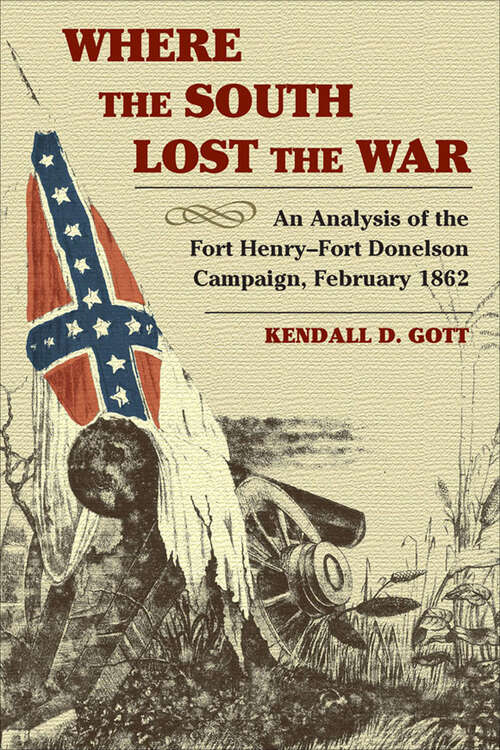 Book cover of Where the South Lost the War: An Analysis of the Fort Henry-Fort Donelson Campaign, February 1862