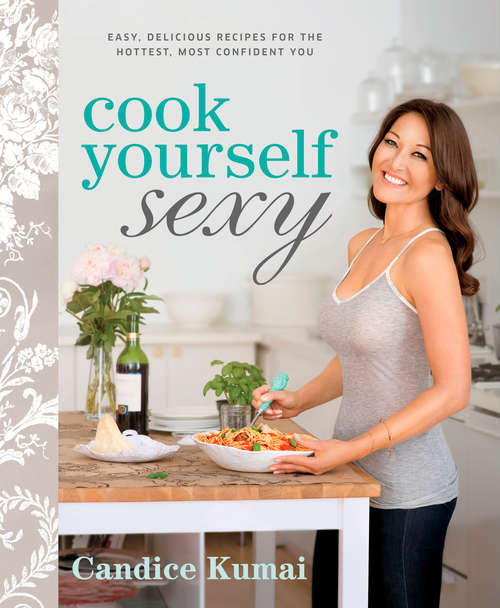 Book cover of Cook Yourself Sexy: Easy Delicious Recipes for the Hottest, Most Confident You