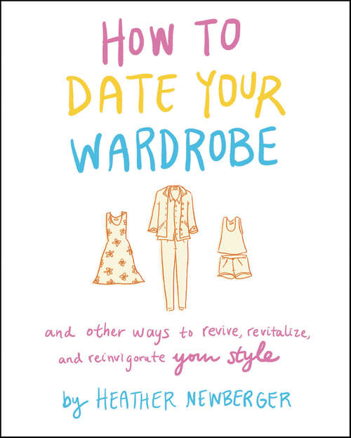 Book cover of How to Date Your Wardrobe: And Other Ways to Revive, Revitalize, and Reinvigorate Your Style