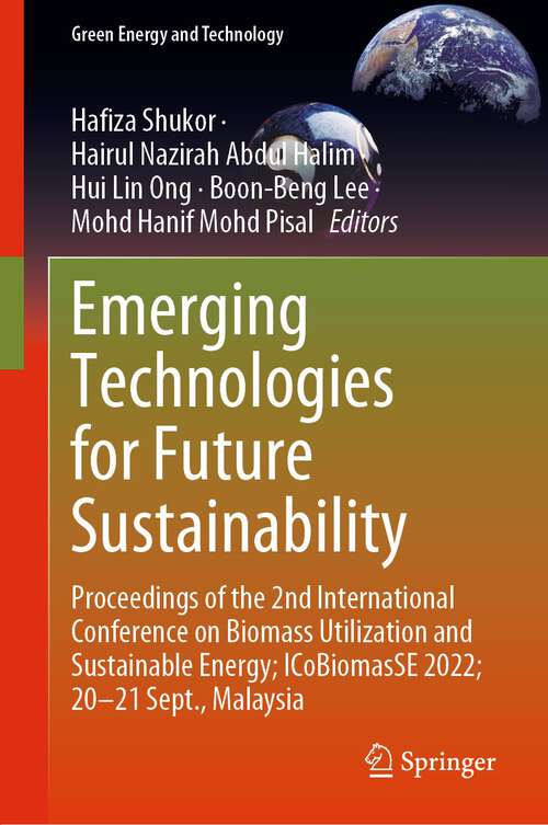 Book cover of Emerging Technologies for Future Sustainability: Proceedings of the 2nd International Conference on Biomass Utilization and Sustainable Energy; ICoBiomasSE 2022; 20–21 Sept., Malaysia (1st ed. 2023) (Green Energy and Technology)