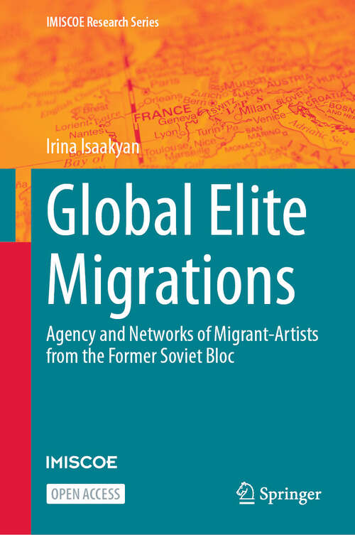 Book cover of Global Elite Migrations: Agency and Networks of Migrant-Artists from the Former Soviet Bloc (2024) (IMISCOE Research Series)