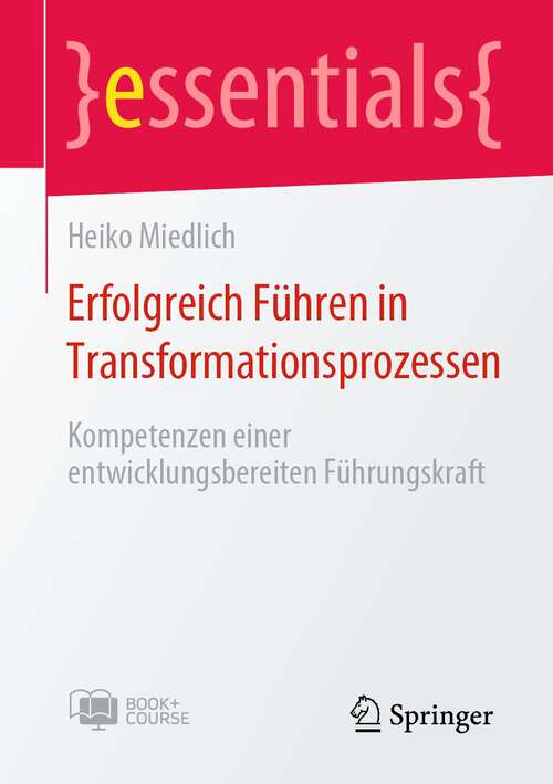 Book cover of Erfolgreich Führen in Transformationsprozessen: Kompetenzen einer entwicklungsbereiten Führungskraft (1. Aufl. 2022) (essentials)