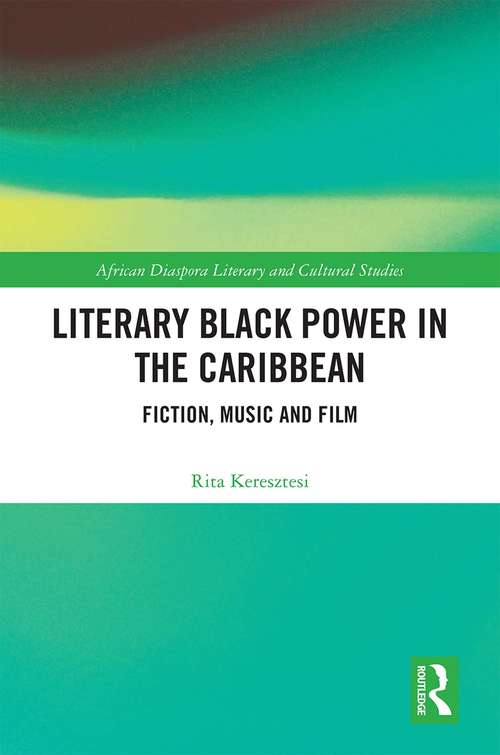 Book cover of Literary Black Power in the Caribbean: Fiction, Music and Film (African Diaspora Literary and Cultural Studies)