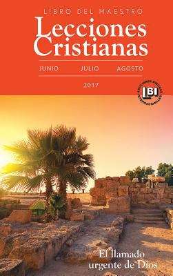 Book cover of Lecciones Cristianas libro del maestro trimestre de verano 2017: Summer 2017 Teacher Book