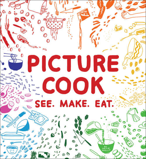 Book cover of Picture Cook: See. Make. Eat.