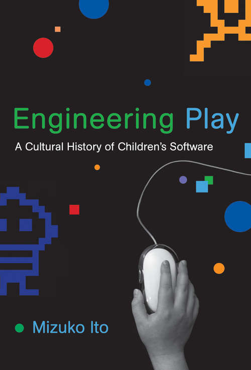 Book cover of Engineering Play: A Cultural History of Children's Software (The John D. and Catherine T. MacArthur Foundation Series on Digital Media and Learning)