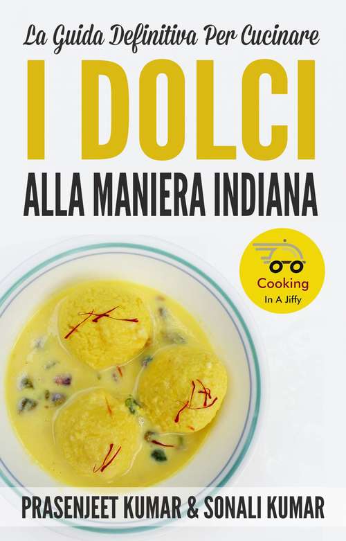 Book cover of La Guida Definitiva Per Cucinare I Dolci Alla Maniera Indiana