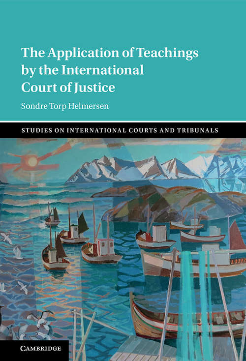 Book cover of The Application of Teachings by the International Court of Justice (Studies on International Courts and Tribunals)